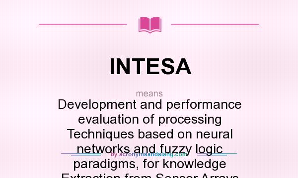 What does INTESA mean? It stands for Development and performance evaluation of processing Techniques based on neural networks and fuzzy logic paradigms, for knowledge Extraction from Sensor Arrays