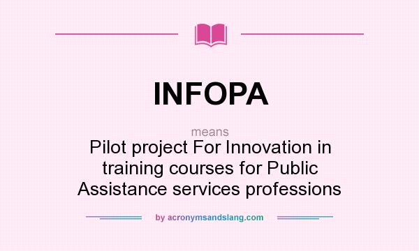 What does INFOPA mean? It stands for Pilot project For Innovation in training courses for Public Assistance services professions