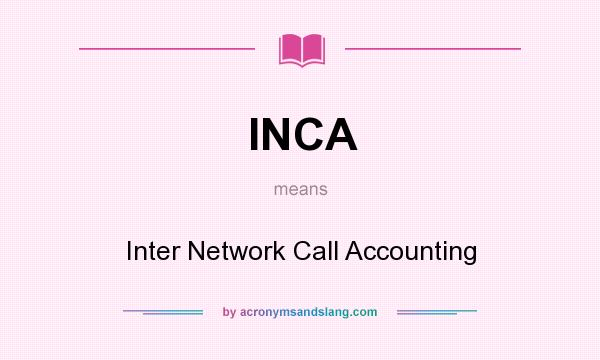 What does INCA mean? It stands for Inter Network Call Accounting