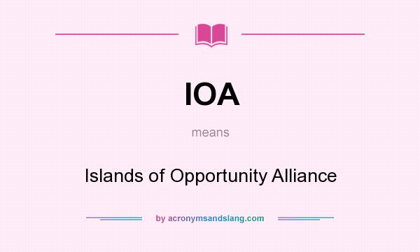What does IOA mean? It stands for Islands of Opportunity Alliance