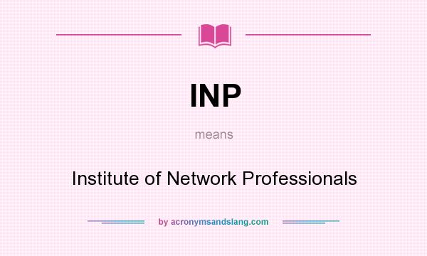 What does INP mean? It stands for Institute of Network Professionals