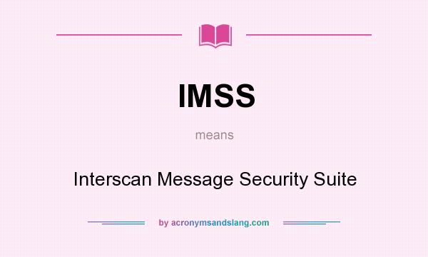 What does IMSS mean? It stands for Interscan Message Security Suite