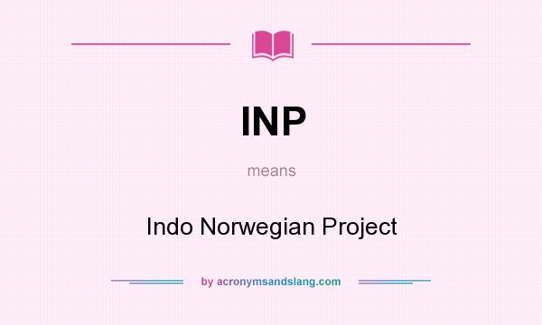 What does INP mean? It stands for Indo Norwegian Project