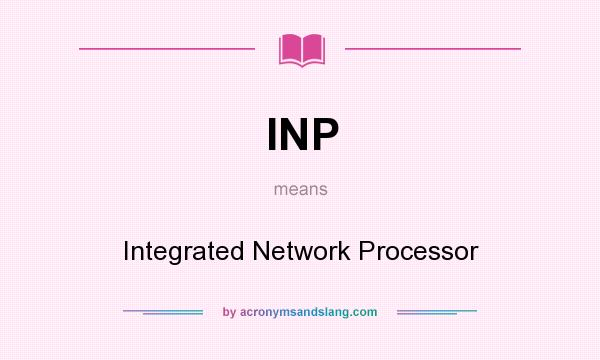 What does INP mean? It stands for Integrated Network Processor