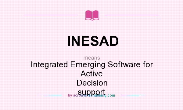 What does INESAD mean? It stands for Integrated Emerging Software for Active Decision support