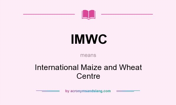 What does IMWC mean? It stands for International Maize and Wheat Centre