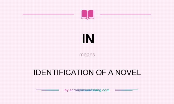 What does IN mean? It stands for IDENTIFICATION OF A NOVEL