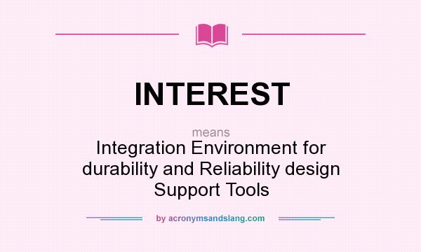 What does INTEREST mean? It stands for Integration Environment for durability and Reliability design Support Tools