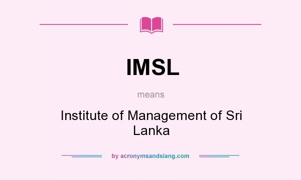 What does IMSL mean? It stands for Institute of Management of Sri Lanka