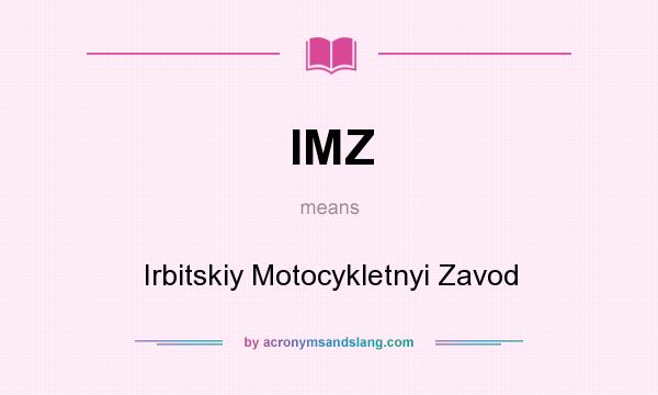 What does IMZ mean? It stands for Irbitskiy Motocykletnyi Zavod