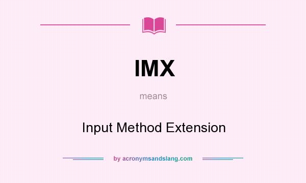 What does IMX mean? It stands for Input Method Extension