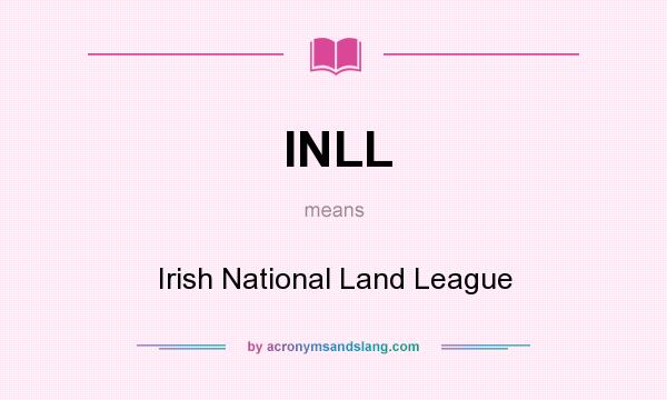 What does INLL mean? It stands for Irish National Land League
