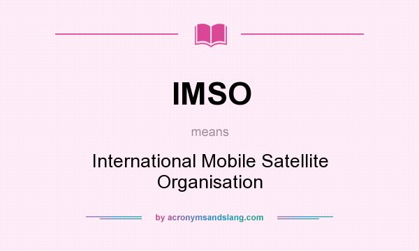 What does IMSO mean? It stands for International Mobile Satellite Organisation