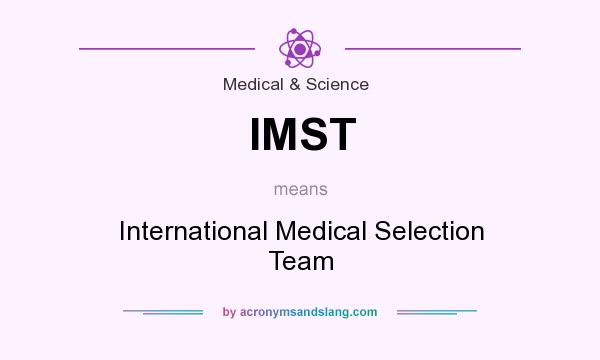 What does IMST mean? It stands for International Medical Selection Team