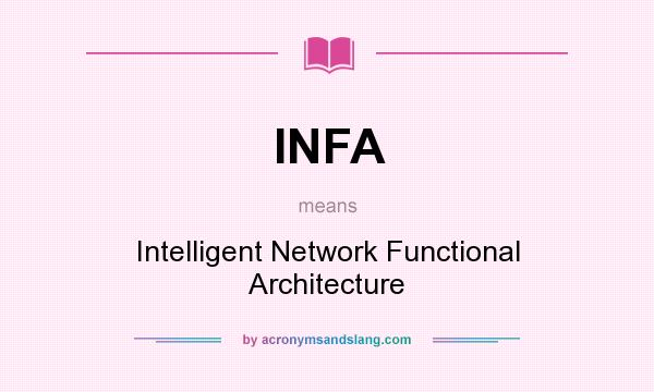 What does INFA mean? It stands for Intelligent Network Functional Architecture