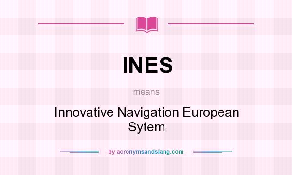 What does INES mean? It stands for Innovative Navigation European Sytem