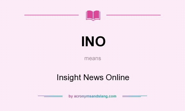 What does INO mean? It stands for Insight News Online