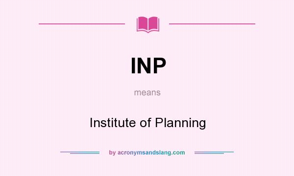 What does INP mean? It stands for Institute of Planning