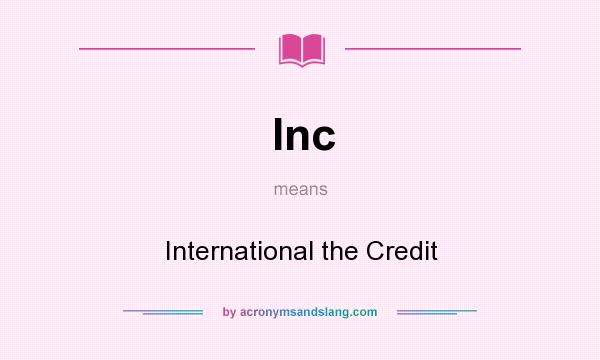 What does Inc mean? It stands for International the Credit