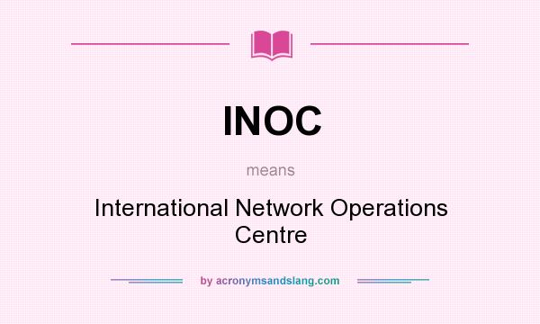 What does INOC mean? It stands for International Network Operations Centre