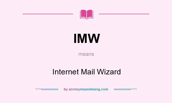 What does IMW mean? It stands for Internet Mail Wizard