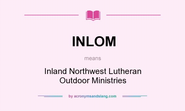 What does INLOM mean? It stands for Inland Northwest Lutheran Outdoor Ministries