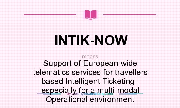 What does INTIK-NOW mean? It stands for Support of European-wide telematics services for travellers based Intelligent Ticketing - especially for a multi-modal Operational environment