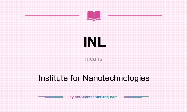 What does INL mean? It stands for Institute for Nanotechnologies