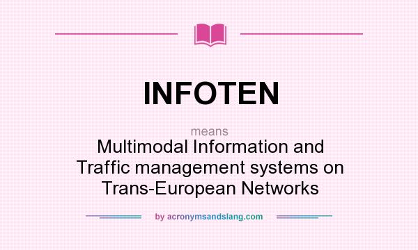 What does INFOTEN mean? It stands for Multimodal Information and Traffic management systems on Trans-European Networks