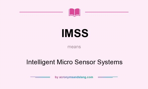 What does IMSS mean? It stands for Intelligent Micro Sensor Systems
