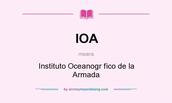 What does IOA mean? It stands for Instituto Oceanogr fico de la Armada