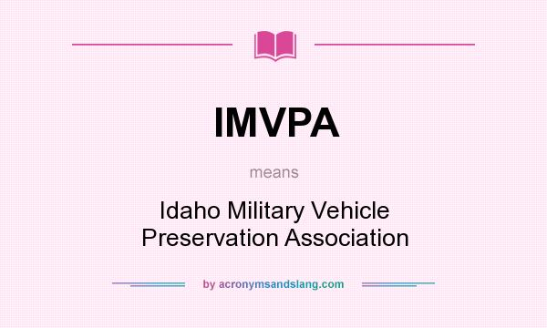 What does IMVPA mean? It stands for Idaho Military Vehicle Preservation Association