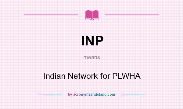 What does INP mean? It stands for Indian Network for PLWHA