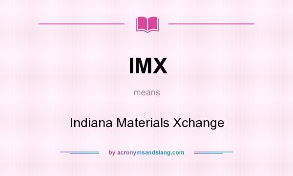 What does IMX mean? It stands for Indiana Materials Xchange