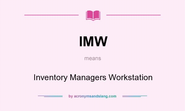 What does IMW mean? It stands for Inventory Managers Workstation