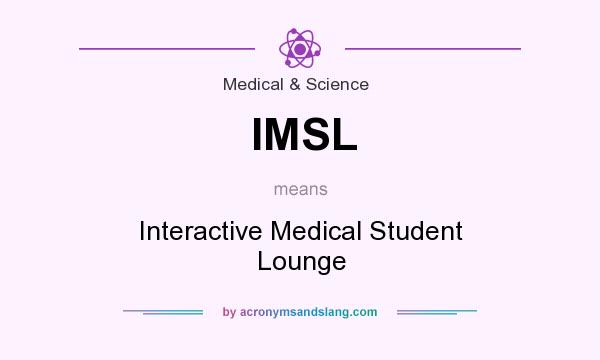 What does IMSL mean? It stands for Interactive Medical Student Lounge