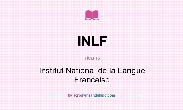 What does INLF mean? It stands for Institut National de la Langue Francaise