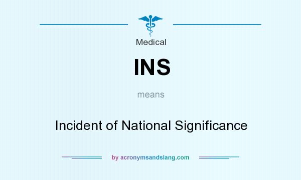 What does INS mean? It stands for Incident of National Significance