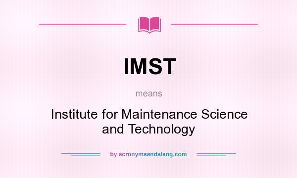 What does IMST mean? It stands for Institute for Maintenance Science and Technology