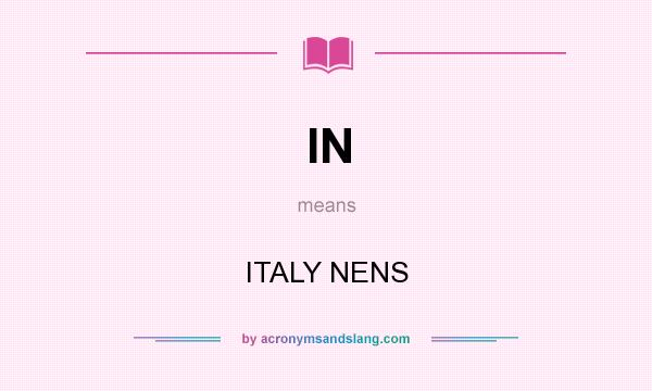What does IN mean? It stands for ITALY NENS