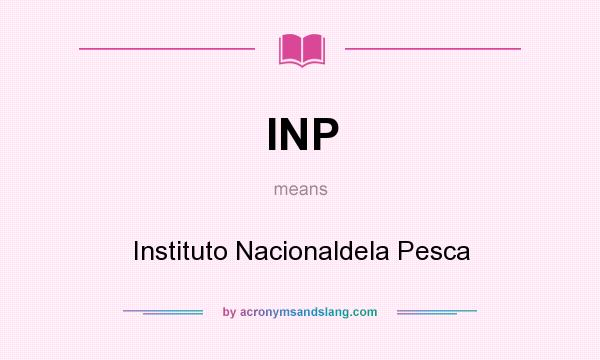 What does INP mean? It stands for Instituto Nacionaldela Pesca