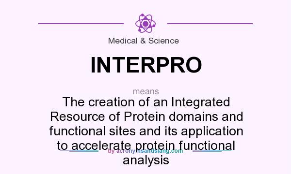 What does INTERPRO mean? It stands for The creation of an Integrated Resource of Protein domains and functional sites and its application to accelerate protein functional analysis