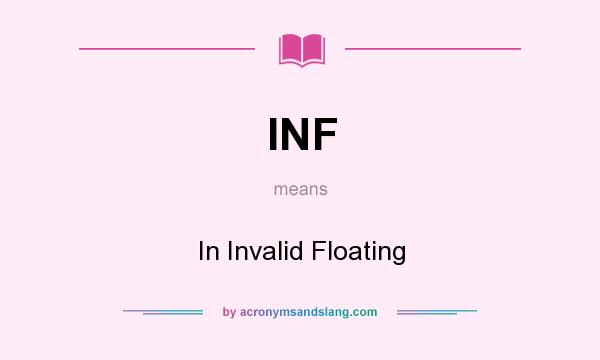 What does INF mean? It stands for In Invalid Floating