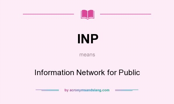 What does INP mean? It stands for Information Network for Public