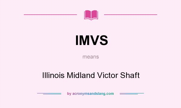 What does IMVS mean? It stands for Illinois Midland Victor Shaft