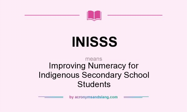What does INISSS mean? It stands for Improving Numeracy for Indigenous Secondary School Students