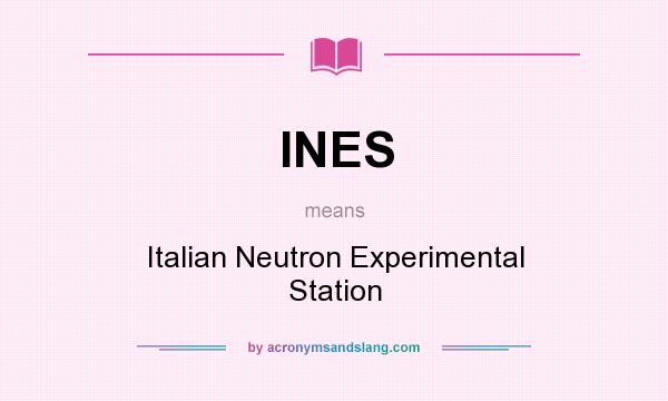 What does INES mean? It stands for Italian Neutron Experimental Station