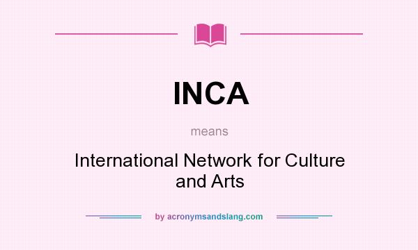 What does INCA mean? It stands for International Network for Culture and Arts