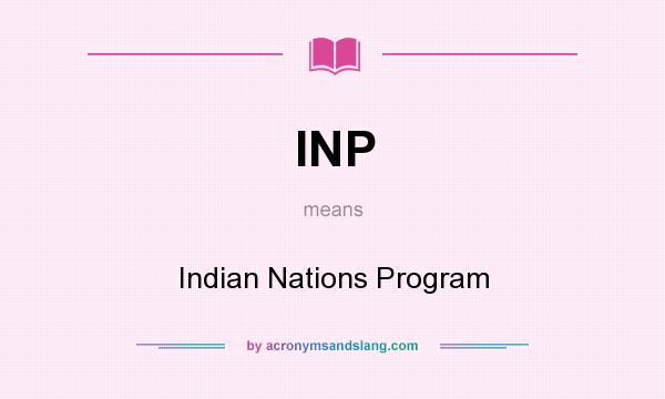 What does INP mean? It stands for Indian Nations Program