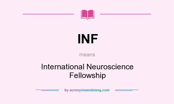 What does INF mean? It stands for International Neuroscience Fellowship